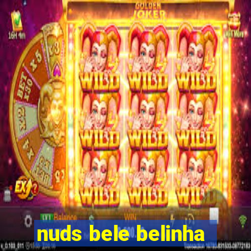 nuds bele belinha